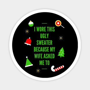 Ugly Christmas Sweater, I Wore This Ugly Christmas Sweater Because My Wife Asked Me To, Ugly Holiday Sweater, Ugly Xmas Sweater, Funny Christmas, Funny Xmas Magnet